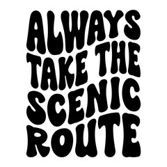Always Take The Scenic Route