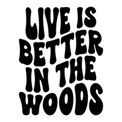 Live Is Better In The Woods