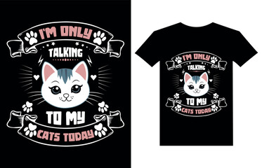 I'm only talking to my cats today, Vintage Retro Cat T-shirt Design,