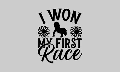 I won my first race - Family T-Shirt Design, Cool, Hand Drawn Lettering Phrase, For Cards Posters And Banners, Template. 