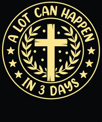 A lot can happen in 3 days t shirt design