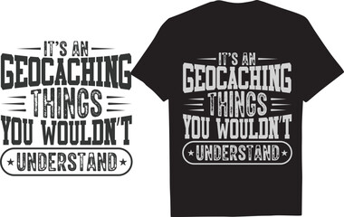 It's A Geocaching Thing, You Wouldn't Understand.
t-shirt