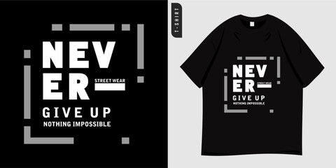Typography graphic t-shirt design. Slogan and quote Never give up. Motivational street wear. Ready to print for clothing, tees and posters. Suitable for teenagers. Vector illustration.