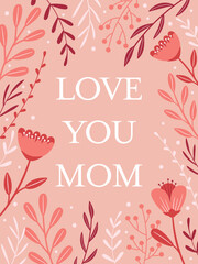 Mother's day greeting card. Poster, banner background with hand drawn floral decoration. Love you mom.
