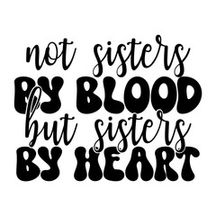 Not Sisters by Blood but Sisters by Heart
