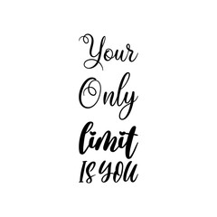 your only limit is you black letter quote