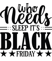 who needs sleep its black Friday
