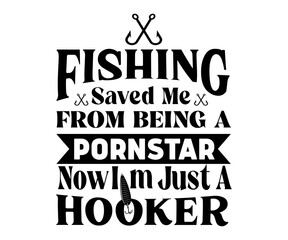 Fishing Saved Me from Being Pornstar Now I'm Just A Hooker,Fishing Svg,Fishing Quote Svg,Fisherman Svg,Fishing Rod,Dad Svg,Fishing Dad,Father's Day,Lucky Fishing Shirt,Cut File,Commercial Use