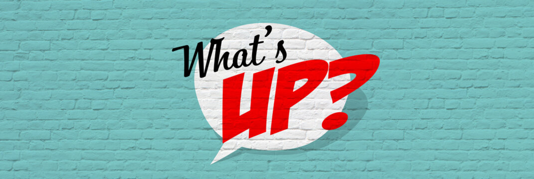 What's up?
