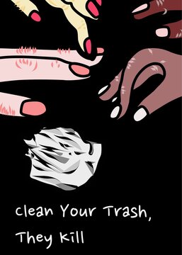 A poster of hands throwing a piece of trash on the ground featuring the word &ldquo;Clean Your Trash, They Kill"
