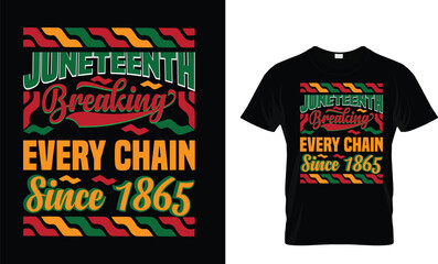 JUNETEENTH BREAKING EVERY CHAIN SINCE 1865 . typography t shrit design template.