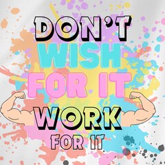 Motivational Quote: Don't Just Wish for It, Work for It - Inspiring Message for Success and Achievement