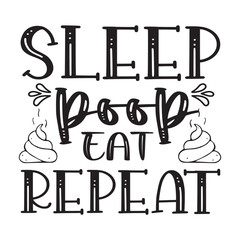 sleep, eat, poop, repeat
