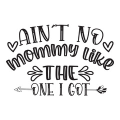ain’t no mommy like the one i got