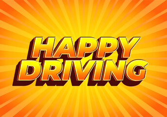 Happy driving. Text effect in eye catching color and 3D effect