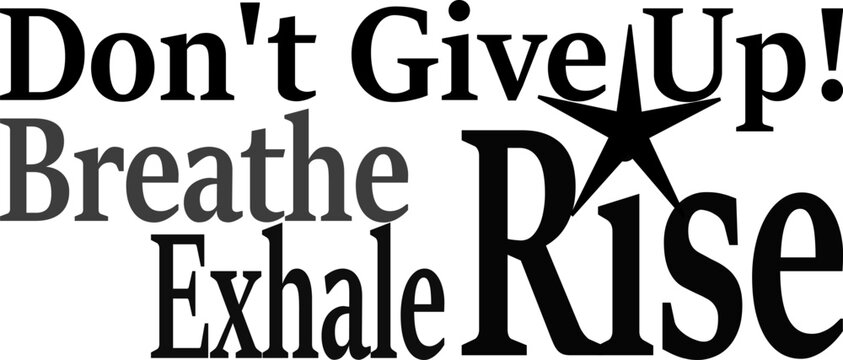 Don't give up, breathe, exhale, rise, motivational quote, saying, tattoo design, wall art, banner