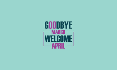 Goodbye March Welcome April wallpapers and backgrounds you can download