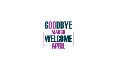 Goodbye March Welcome April wallpapers and backgrounds you can download