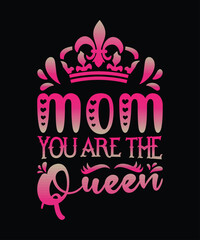 Mom You Are The Queen