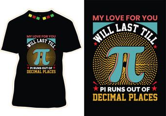 My Love For You Will Last Till Pi Runs Out Of Decimal Places Pi Day T-Shirt Design