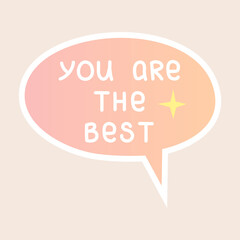 Compliment sticker. You are the best. Cute speech bubble with positive handwritten phrase. Self love, motivation or world compliment day theme. Vector illustration.