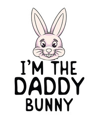 I'm The Daddy Bunny Matching Family Easter Bunny T-Shirt design vector, cute, vacation, great, idea, egg, hunting, party, dress, wear, season, make, fun, I'm The Daddy Bunny shirt

