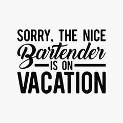 The Nice Bartender Is On Vacation Mixologist Pub Bartending