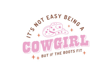 Naklejka na ściany i meble It's not easy being a cowgirl but if the boots fit, Western Quote T shirt design