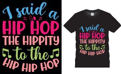 I said a hip hop the hippity to the hip hip hop easter day typography t-shirt design vector template