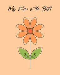 Happy Mother's Day! Vector cute illustration: MY Mom is the best, flower. Drawings for a card, poster or postcard