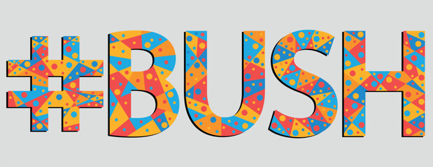 #BUSH. Mosaic isolated text. Letters from pieces of triangles, polygons and bubbles. Adult Hashtag BUSH for print, clothing, t-shirt, poster, banner, flyer.