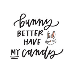 Bunny better have my candy