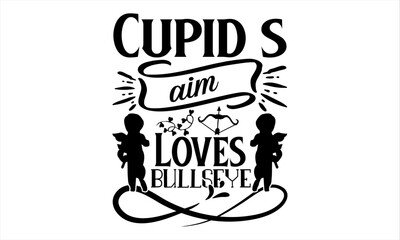 Cupid s Aim Loves Bullseye -Valentines Day T-shirt Design, Vector illustration of valentines day typography lettering logo set. Hipster emblems, quote text design with hearts, arrow, burst. Use for ba - obrazy, fototapety, plakaty