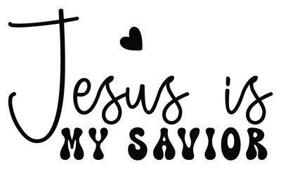 Jesus is My Savior, Christian T-Shirt Design, EPS File Format.