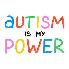Autism is my power lettering design vector isolated. Colorful design element for poster. Handwritten font. Autism awareness day in April
