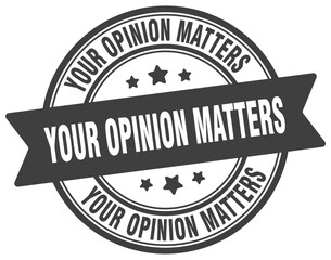your opinion matters stamp. your opinion matters label on transparent background. round sign
