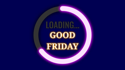 loading good friday sign in bright neon light. concept for easter holiday celebration.