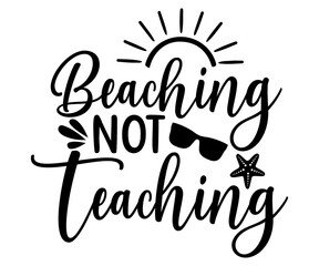 beaching not teacher Svg,Summer day,Beach,Vacay Mode,Summer Vibes,Summer Quote,Beach Life,Vibes,Funny Summer   
