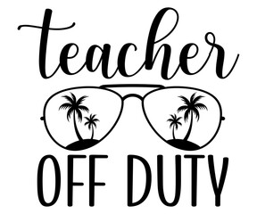 teacher off duty Svg,Summer day,Beach,Vacay Mode,Summer Vibes,Summer Quote,Beach Life,Vibes,Funny Summer   
