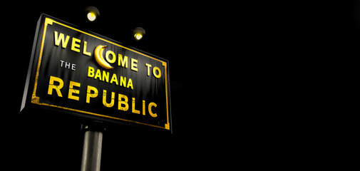 Banana republic road sign, Black, Bunch, Cluster, Ironic, Humorous, Funny. WELCOME TO THE BANANA REPUBLIC! where corruption reigns and credibility find no place in any dictionary. - obrazy, fototapety, plakaty