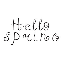 Handwriting phrase - hello spring. Vector illustration. Simple design on white background.