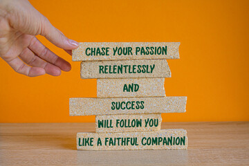 Chase your passion relentlessly, and success will follow you like a faithful companion on brick...