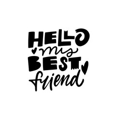 Hello my best friend. Black color modern typography lettering phrase sign.