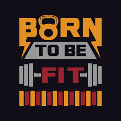 Born To Be Fit Gym Fitness Typography T-Shirt Design