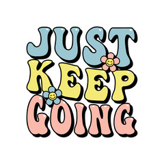 just keep going inspirational slogan print for t-shirts, cards, posters, positive motivational quote, retro style vector lettering, tee design for printing