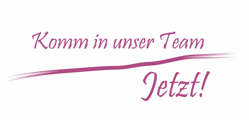 Schriftzug Komm in unser Team