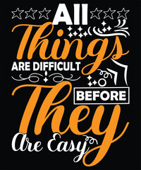 Typography Quote: All Things Are Difficult Before They Are Easy for T-Shirt, Sign Board, Poster etc.