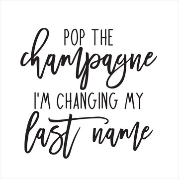 pop the champagne i'm changing my last name background inspirational positive quotes, motivational, typography, lettering design