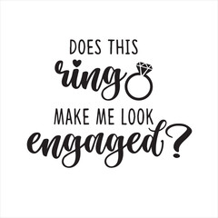 does this ring make me look engaged background inspirational positive quotes, motivational, typography, lettering design