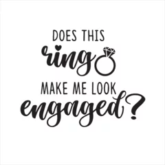 Fotobehang does this ring make me look engaged background inspirational positive quotes, motivational, typography, lettering design © Dawson